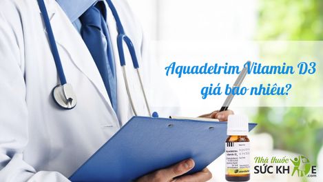 Aquadetrim Vitamin D3 giá bao nhiêu? Công dụng và cách dùng