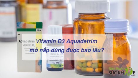 Giải đáp: Vitamin D3 Aquadetrim mở nắp dùng được bao lâu?