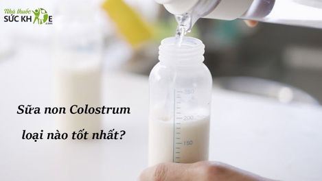 TOP 10 sữa non Colostrum cho bé phát triển toàn diện được mẹ tin dùng