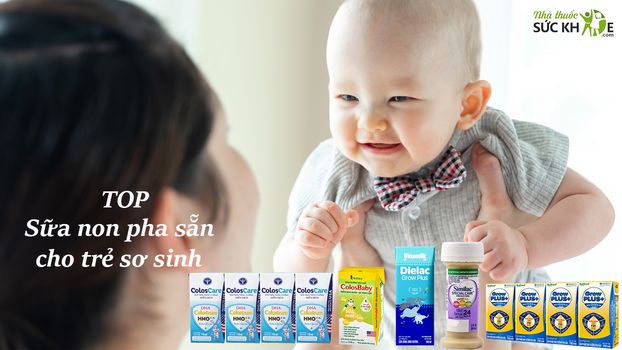 TOP 5 sữa non pha sẵn cho trẻ sơ sinh tăng sức đề kháng
