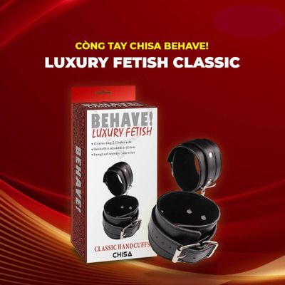 Còng tay Chisa Behave! Luxury Fetish Classic Hand Cuffs
