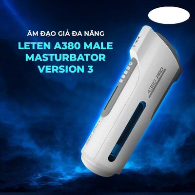 Âm đạo giả đa năng Leten A380 Male Masturbator Version 3  cao cấp chính hãng