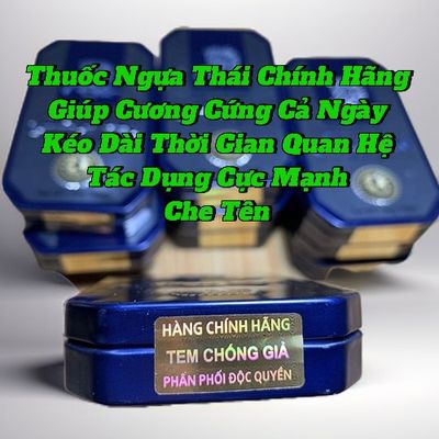Thuốc Uống Ngựa Thái Chính Hãng, Cực Mạnh,Tác Dụng Cực Nhanh, Che Tên 