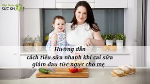 cach-tieu-sua-nhanh-khi-cai-sua-cho-me-sau-sinh