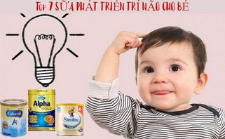 TOP 7+ Sữa Phát Triển Trí Não Cho Bé Thông Minh Tốt Nhất
