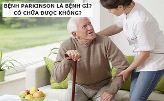 Bệnh Parkinson là bệnh gì? Bệnh Parkinson có chữa được không?