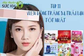 Gợi ý TOP 11 viên uống trắng da Thái Lan tốt được tin dùng