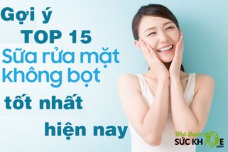 Tìm hiểu TOP 15 sữa rửa mặt không bọt cho mọi loại da