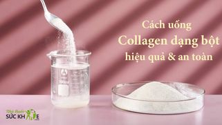 Cách uống Collagen dạng bột chống lão hóa da hiệu quả nhất