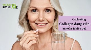 Cách uống Collagen dạng viên chuẩn nhất, đem đến hiệu quả cao