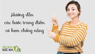 Các bước trang điểm có kem chống nắng cơ bản chuẩn nhất