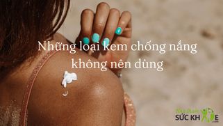 Cảnh báo: Những loại kem chống nắng không nên dùng, gây hại cho da