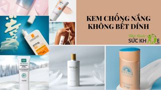 TOP 10 kem chống nắng không bết dính, dịu nhẹ, an toàn với da