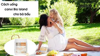 Cách uống canxi Bio Island cho bà bầu đạt hiệu quả cao