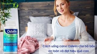 Cách uống canxi Ostelin cho bà bầu an toàn và đạt hiệu quả cao