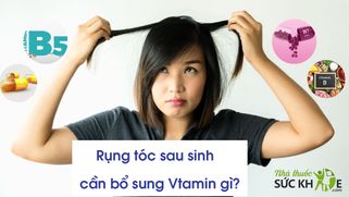 Rụng tóc sau sinh cần bổ sung Vitamin gì an toàn cho mẹ và bé?