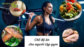 Chế độ ăn cho người tập gym giúp tăng cơ, giảm mỡ trong 1 tuần