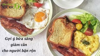 Gợi ý 10 bữa sáng giảm cân cho người bận rộn dễ chế biến