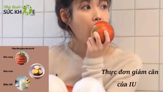 Hướng dẫn thực đơn giảm cân của IU giúp giảm cân thần tốc