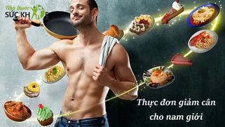 Thực đơn giảm cân cho nam trong 1 tuần giúp giảm cân nhanh