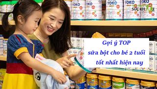 TOP 10 sữa bột cho bé 2 tuổi tăng cân bán chạy hiện nay