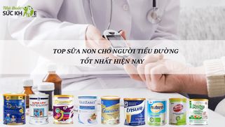 Review TOP 10 sữa non cho người tiểu đường bán chạy hiện nay
