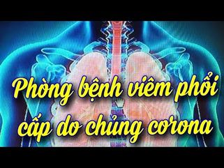 HIỂU ĐÚNG - ĐỦ VỀ VIRUS CORONA, BỆNH VIÊM PHỔI DO VIRUS