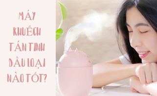 Máy Khuếch Tán Tinh Dầu Nào Tốt? ReView TOP 9 Máy Khuếch Tán Tinh Dầu