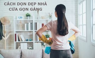 Cách dọn dẹp nhà cửa gọn gàng cực nhanh mỗi dịp Tết đến không còn ám ảnh