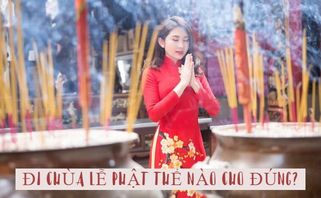 Đi chùa lễ Phật thế nào cho đúng: trang phục, sắm lễ, khấn gì và cầu gì?