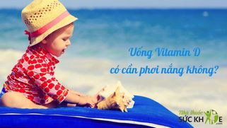 Trẻ sơ sinh uống Vitamin D có cần phơi nắng nữa không?